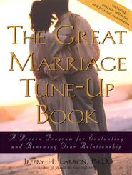 бесплатно читать книгу The Great Marriage Tune-Up Book. A Proven Program for Evaluating and Renewing Your Relationship автора Jeffry H. Larson