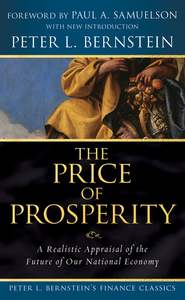 бесплатно читать книгу The Price of Prosperity. A Realistic Appraisal of the Future of Our National Economy (Peter L. Bernstein's Finance Classics) автора Paul Samuelson