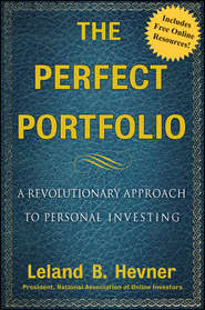 бесплатно читать книгу The Perfect Portfolio. A Revolutionary Approach to Personal Investing автора Leland Hevner