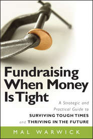 бесплатно читать книгу Fundraising When Money Is Tight. A Strategic and Practical Guide to Surviving Tough Times and Thriving in the Future автора Mal Warwick