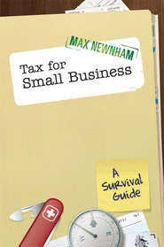 бесплатно читать книгу Tax For Small Business. A Survival Guide автора Max Newnham