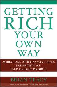 бесплатно читать книгу Getting Rich Your Own Way. Achieve All Your Financial Goals Faster Than You Ever Thought Possible автора Брайан Трейси