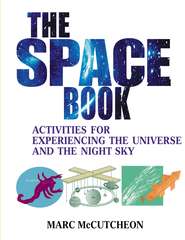 бесплатно читать книгу The Space Book. Activities for Experiencing the Universe and the Night Sky автора Marc McCutcheon