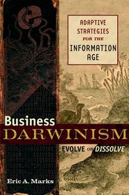 бесплатно читать книгу Business Darwinism: Evolve or Dissolve. Adaptive Strategies for the Information Age автора Eric Marks