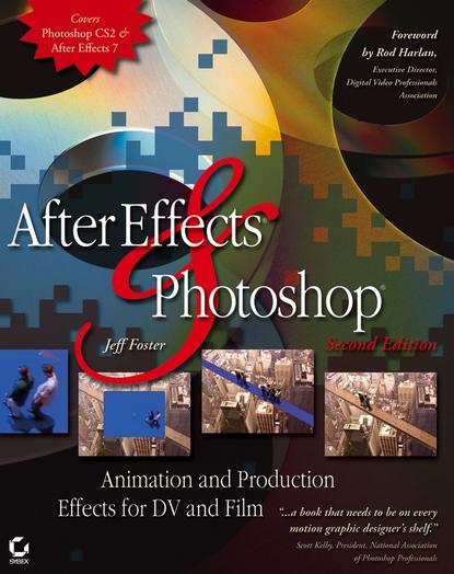 After Effects and Photoshop. Animation and Production Effects for DV and Film
