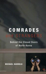 бесплатно читать книгу Comrades and Strangers. Behind the Closed Doors of North Korea автора Michael Harrold