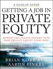 бесплатно читать книгу Getting a Job in Private Equity. Behind the Scenes Insight into How Private Equity Funds Hire автора Aaron Finkel