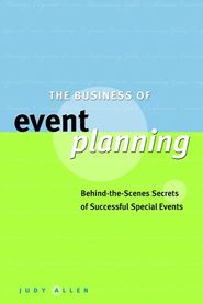 бесплатно читать книгу The Business of Event Planning. Behind-the-Scenes Secrets of Successful Special Events автора Judy Allen