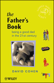 бесплатно читать книгу The Fathers Book. Being a Good Dad in the 21st Century автора David Cohen