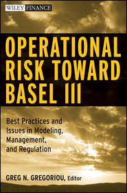 бесплатно читать книгу Operational Risk Toward Basel III. Best Practices and Issues in Modeling, Management, and Regulation автора Greg Gregoriou