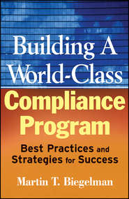 бесплатно читать книгу Building a World-Class Compliance Program. Best Practices and Strategies for Success автора Martin Biegelman