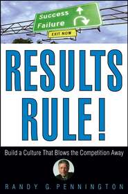 бесплатно читать книгу Results Rule!. Build a Culture That Blows the Competition Away автора Randy Pennington