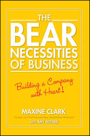 бесплатно читать книгу The Bear Necessities of Business. Building a Company with Heart автора Amy Joyner