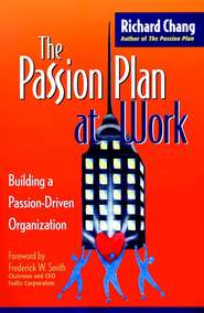 бесплатно читать книгу The Passion Plan at Work. Building a Passion-Driven Organization автора Richard Chang
