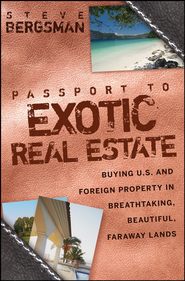 бесплатно читать книгу Passport to Exotic Real Estate. Buying U.S. And Foreign Property In Breath-Taking, Beautiful, Faraway Lands автора Steve Bergsman