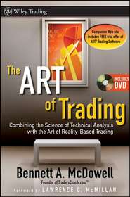 бесплатно читать книгу The ART of Trading. Combining the Science of Technical Analysis with the Art of Reality-Based Trading автора Bennett McDowell