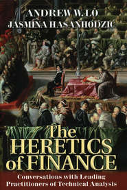 бесплатно читать книгу The Heretics of Finance. Conversations with Leading Practitioners of Technical Analysis автора Jasmina Hasanhodzic