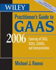 бесплатно читать книгу Wiley Practitioner's Guide to GAAS 2006. Covering all SASs, SSAEs, SSARSs, and Interpretations автора Michael Ramos