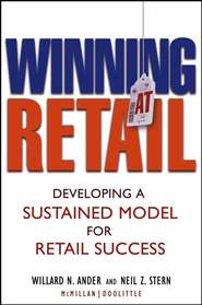 бесплатно читать книгу Winning At Retail. Developing a Sustained Model for Retail Success автора Neil Stern