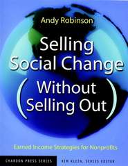 бесплатно читать книгу Selling Social Change (Without Selling Out). Earned Income Strategies for Nonprofits автора Kim Klein