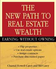 бесплатно читать книгу The New Path to Real Estate Wealth. Earning Without Owning автора Bill Carey