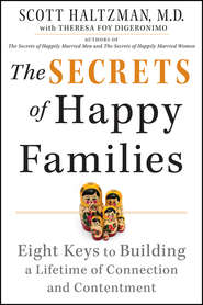 бесплатно читать книгу The Secrets of Happy Families. Eight Keys to Building a Lifetime of Connection and Contentment автора Scott Haltzman