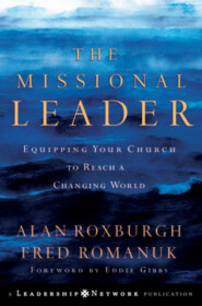 бесплатно читать книгу The Missional Leader. Equipping Your Church to Reach a Changing World автора 