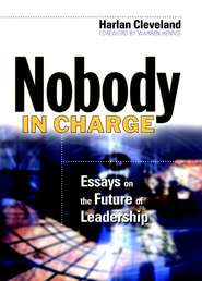 бесплатно читать книгу Nobody in Charge. Essays on the Future of Leadership автора Harlan Cleveland