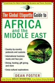 бесплатно читать книгу The Global Etiquette Guide to Africa and the Middle East. Everything You Need to Know for Business and Travel Success автора Dean Foster