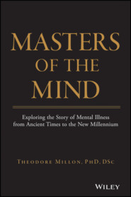 бесплатно читать книгу Masters of the Mind. Exploring the Story of Mental Illness from Ancient Times to the New Millennium автора 