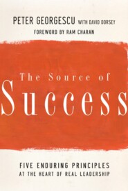 бесплатно читать книгу The Source of Success. Five Enduring Principles at the Heart of Real Leadership автора 