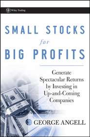 бесплатно читать книгу Small Stocks for Big Profits. Generate Spectacular Returns by Investing in Up-and-Coming Companies автора George Angell
