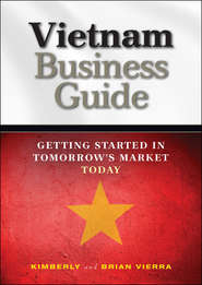 бесплатно читать книгу Vietnam Business Guide. Getting Started in Tomorrow's Market Today автора Kimberly Vierra