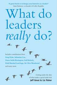 бесплатно читать книгу What Do Leaders Really Do?. Getting under the skin of what makes a great leader tick автора Jeff Grout