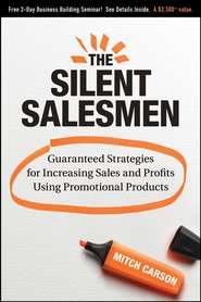 бесплатно читать книгу The Silent Salesmen. Guaranteed Strategies for Increasing Sales and Profits Using Promotional Products автора Mitch Carson