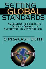 бесплатно читать книгу Setting Global Standards. Guidelines for Creating Codes of Conduct in Multinational Corporations автора S. Sethi