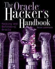 бесплатно читать книгу The Oracle Hacker's Handbook. Hacking and Defending Oracle автора David Litchfield