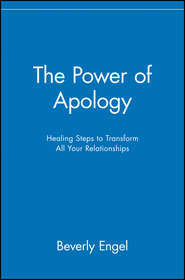 бесплатно читать книгу The Power of Apology. Healing Steps to Transform All Your Relationships автора Beverly Engel