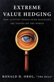 бесплатно читать книгу Extreme Value Hedging. How Activist Hedge Fund Managers Are Taking on the World автора Ronald Orol