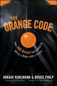 бесплатно читать книгу The Orange Code. How ING Direct Succeeded by Being a Rebel with a Cause автора Bruce Philp