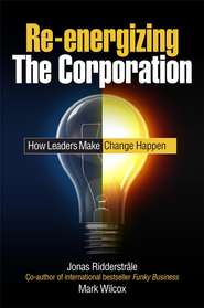 бесплатно читать книгу Re-energizing the Corporation. How Leaders Make Change Happen автора Mark Wilcox