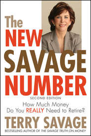 бесплатно читать книгу The New Savage Number. How Much Money Do You Really Need to Retire? автора Terry Savage