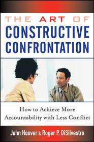 бесплатно читать книгу The Art of Constructive Confrontation. How to Achieve More Accountability with Less Conflict автора John Hoover