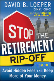 бесплатно читать книгу Stop the Retirement Rip-off. How to Avoid Hidden Fees and Keep More of Your Money автора David Loeper