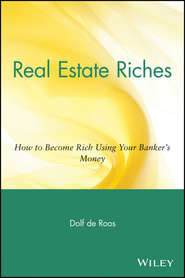 бесплатно читать книгу Real Estate Riches. How to Become Rich Using Your Banker's Money автора Dolf Roos