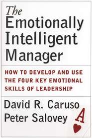 бесплатно читать книгу The Emotionally Intelligent Manager. How to Develop and Use the Four Key Emotional Skills of Leadership автора Peter Salovey
