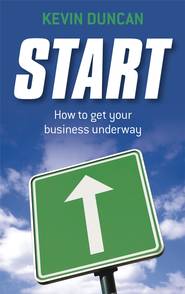 бесплатно читать книгу Start. How to get your business underway автора Kevin Duncan