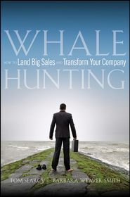 бесплатно читать книгу Whale Hunting. How to Land Big Sales and Transform Your Company автора Tom Searcy