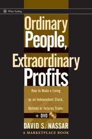 бесплатно читать книгу Ordinary People, Extraordinary Profits. How to Make a Living as an Independent Stock, Options, and Futures Trader автора David Nassar