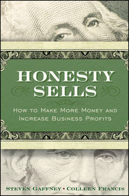 бесплатно читать книгу Honesty Sells. How To Make More Money and Increase Business Profits автора Steven Gaffney